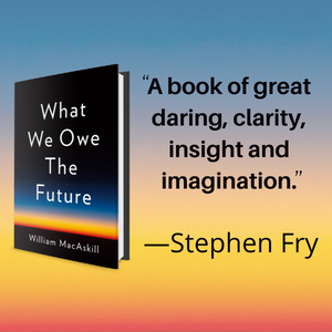 WHAT WE OWE THE FUTURE