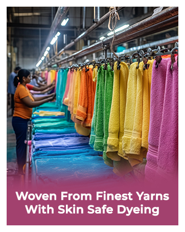 Made from Finest Yarns & Skin Safe Dyeing Process