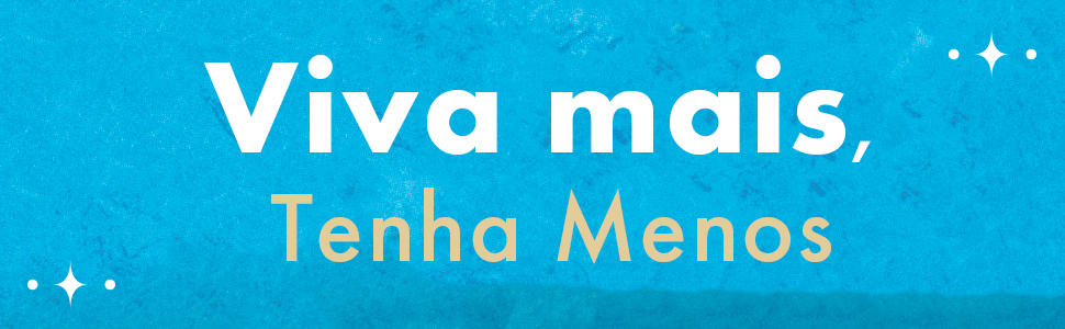 Viva mais, tenha menos