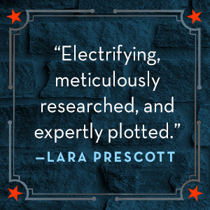 "Electrifying, meticulously researched, and expertly plotted." -Lara Prescott