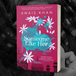 Someone Like Her, literary, Pakistan, Pakistani, escape, London, Awais Khan, women's fiction,