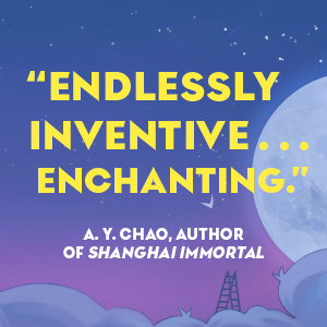 A.Y. Chao says, “Endlessly inventive... Enchanting.”