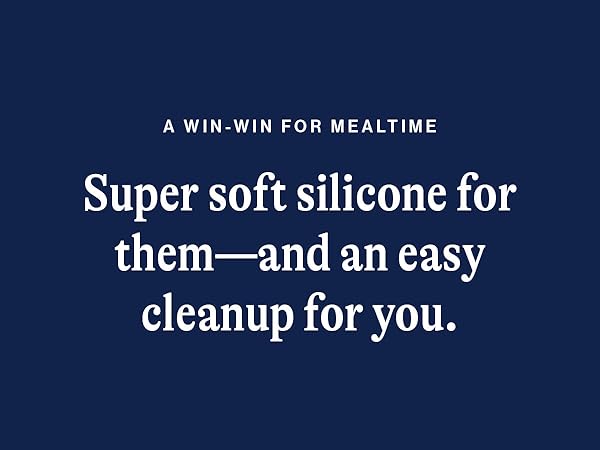 Super soft silicon for them and an easy cleanup for you.