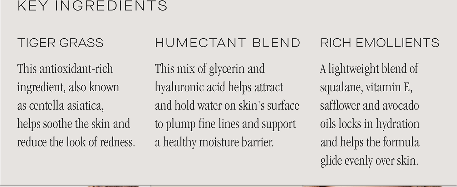Infused with tiger grass, glycerin to plump fine lines, vitamin E, safflower, and avocado oils