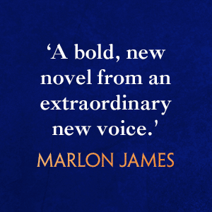 'A bold, new novel from an extraordinary new voice.' Marlon James