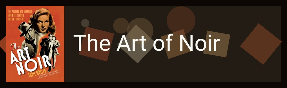 The Art of Noir: The Posters and Graphics from the Classic