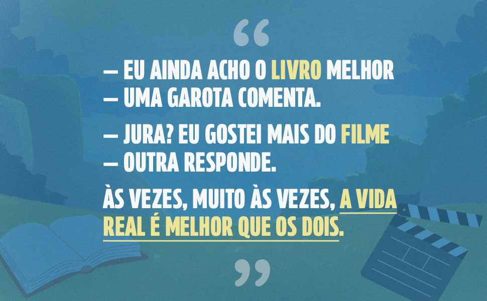 "Eu ainda acho o livro melhor" "Jura? Eu gostei mais do filme"