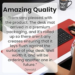 Amazing Quality. I am very pleased with the product. The desk mat  arrived in a premium  packaging