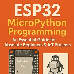 ESP32 MicroPython Programming: An Essential Guide for Absolute ...