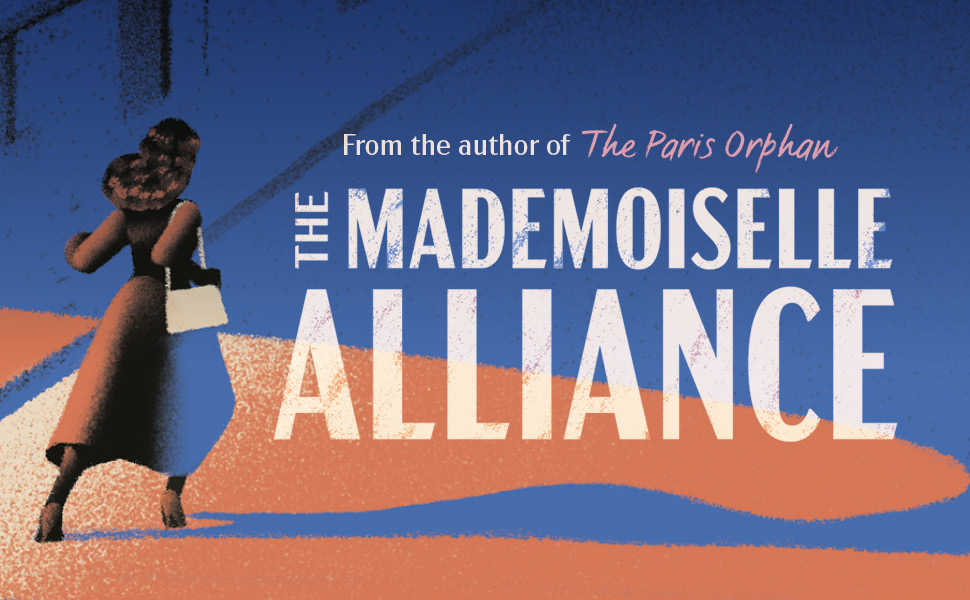 From the author of The Paris Orphan, THE MADEMOISELLE ALLIANCE
