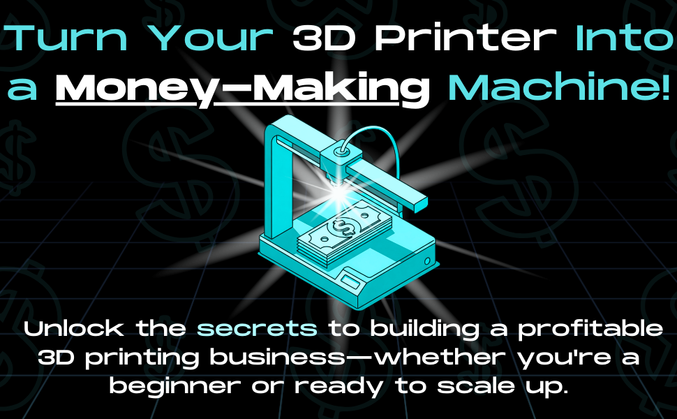 3D Printing Money: The Beginner’s Comprehensive Guide to a 3D Printed Small Business 2 3D 1