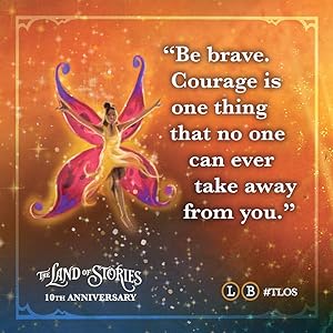 "Be brave. Courage is one thing that no one can ever take away from you."