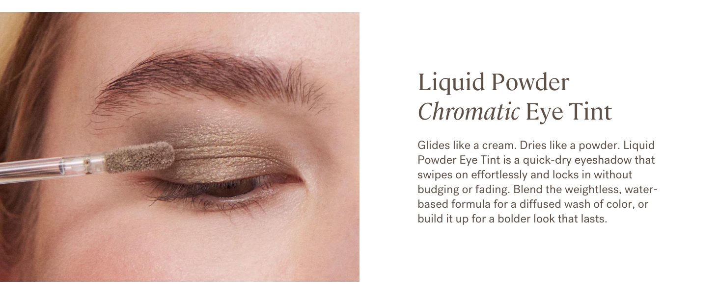 ILIA Liquid Powder Chromatic Eye Tint: Glides like a cream. Dries like a powder.