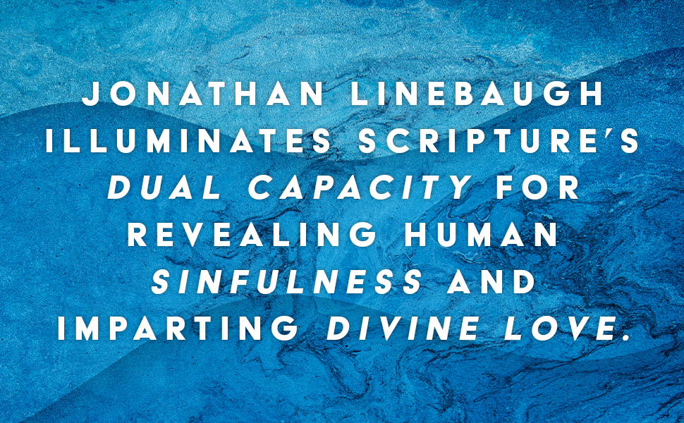 Linebaugh illuminates Scripture's dual capacity for revealing human sinfulness and imparting love.