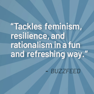 Tackles feminism, resilience, and rationalism in a fun and refreshing way, says Buzzfeed