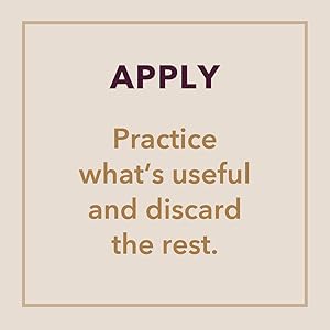 APPLY. Practice what's useful and discard the rest.