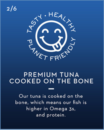 Premium Tuna cooked on the bone higher in Omega 3s and protein