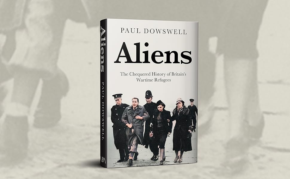 Aliens The Chequered History of Britain’s Wartime Refugees Amazon.co