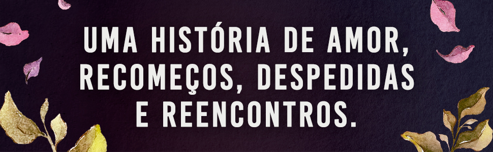 um história de amor, recomeços, despedidas e reencontros