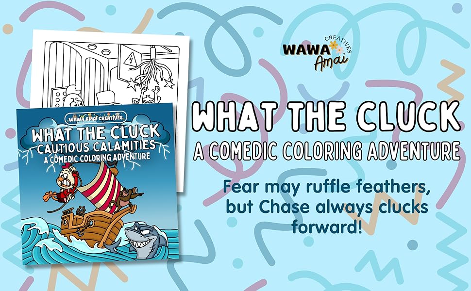 What The Cluck. A comedic coloring adventure. Fear may ruffle feathers, but Chase clucks forward!