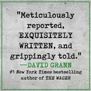 Meticulously reported says David Grann