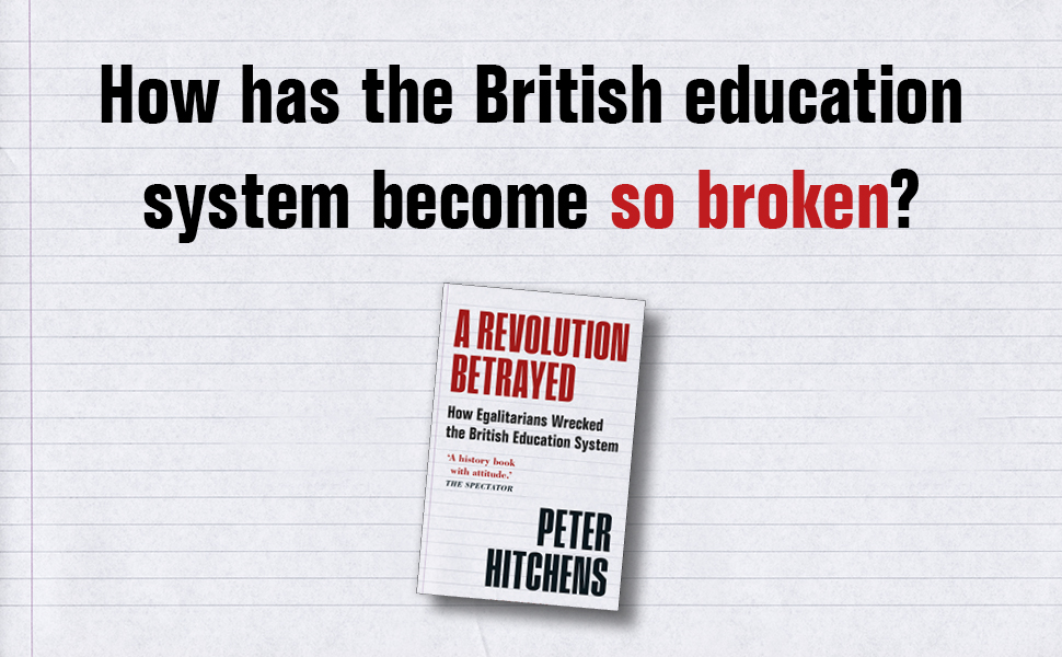 A Revolution Betrayed How Egalitarians Wrecked the British Education