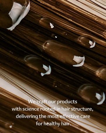 We craft our products with science rooted in hair structure.