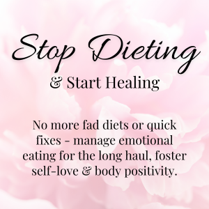 Emotional Eating- Stop Dieting & Start Healing