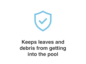 Keeps leaves and debris from getting into the pool