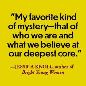 « Mon genre de mystère préféré : celui de qui nous sommes et de ce en quoi nous croyons », déclare Jessica Knoll.