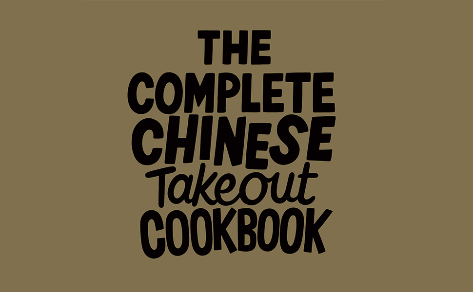The Complete Chinese Takeout Cookbook Over 200 Takeout Favorites to