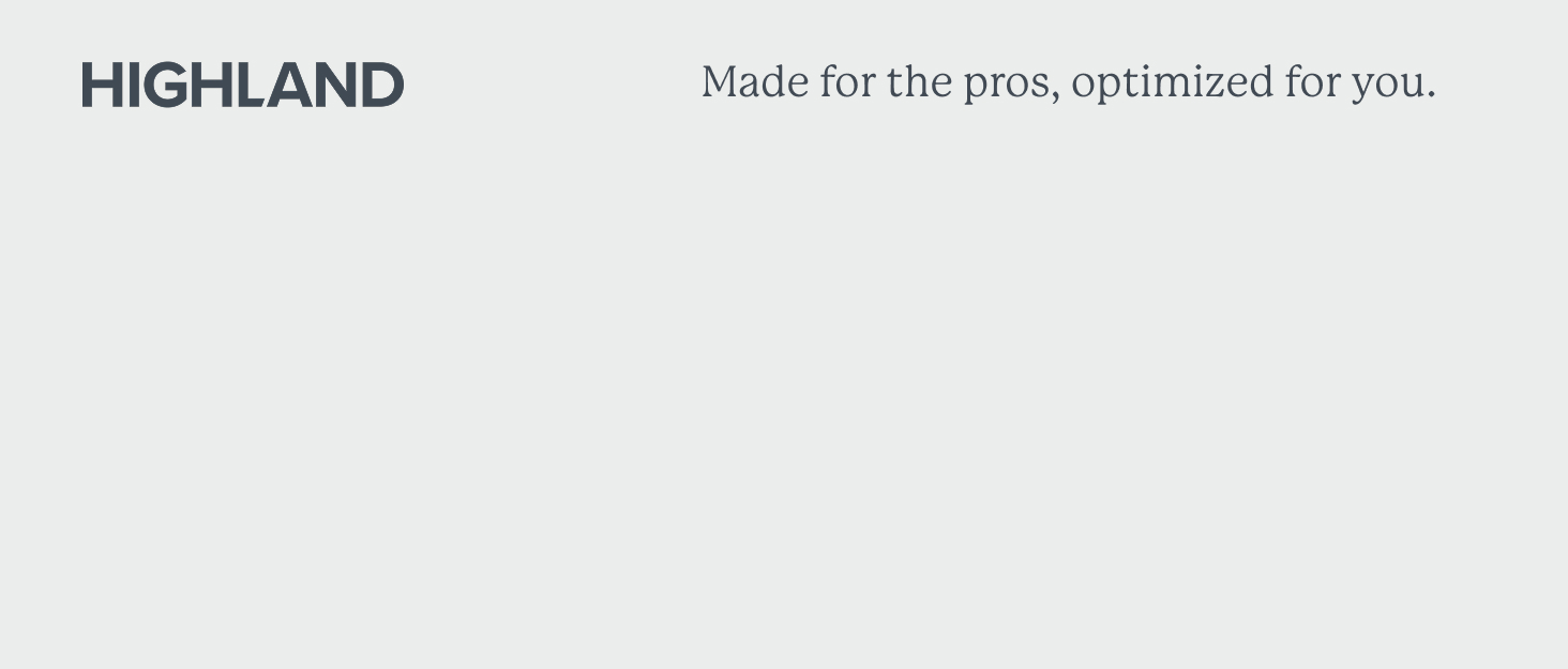 Highland: Made for the pros, optimized for you.