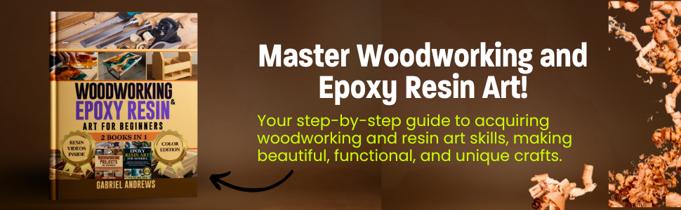 Woodworking and Epoxy Resin Art for Beginners (2 Books in 1): Step-by-Step Guide to Creating Wood Crafts, Tabletops, Coasters, Jewelry, and More - Includes Carpentry Plans and Resin Video Tutorials 2 wood working