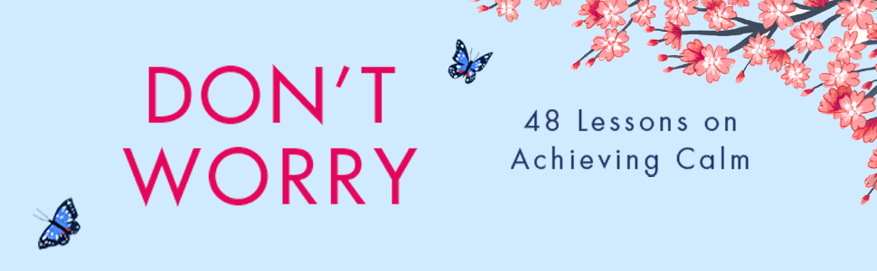 Don't Worry. 48 lessons on achieving calm.