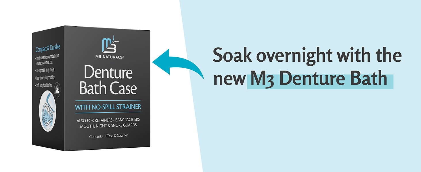 Soak overnight with the new M3 Denture Bath