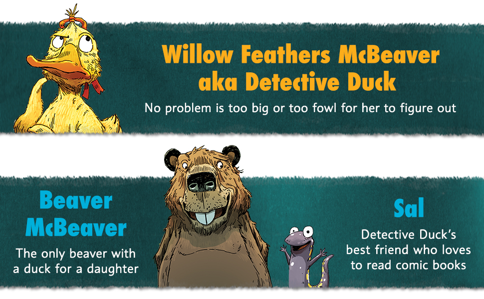 Willow Feathers McBeaver aka Detective duck. No problem is too big or too fowl for her to figure out