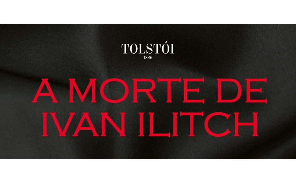 A Morte de Ivan Ilitch A Morte de Ivan Ilitch