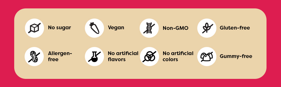 No sugar, vegan, non GMO, gluten free, allergen free, no artificial flavors, no artificial colors
