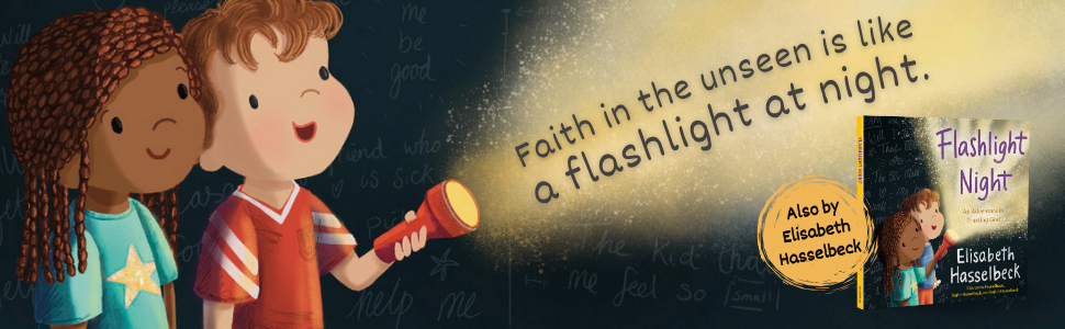 Faith in the unseen is like a flashlight at night.