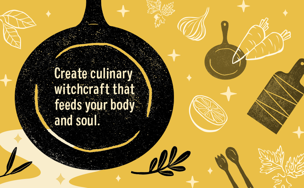 Create culinary witchcraft that feeds your body and soul.