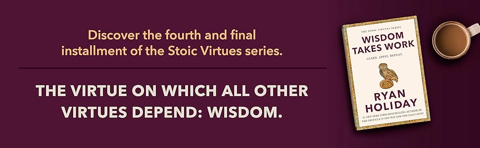 Discover the fourth and final installment of the Stoic Virtues series. WISDOM TAKES WORK