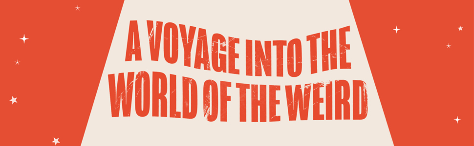 A voyage into the world of the weird