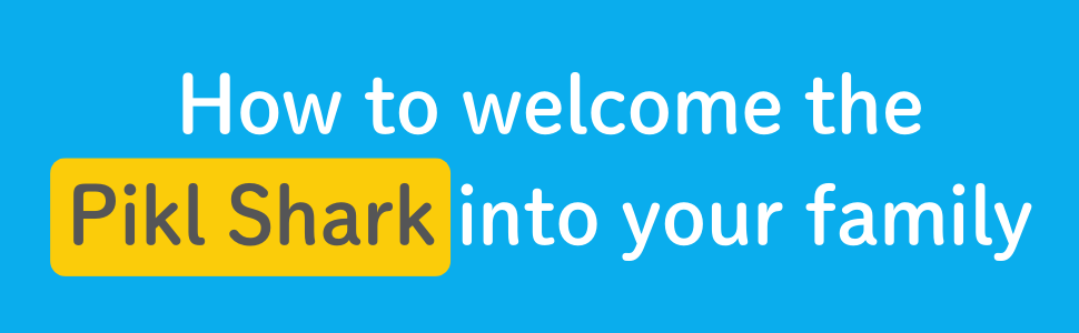 How to welcome the pikl shark into your family