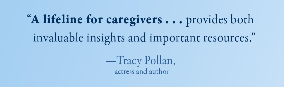 A lifeline for caregivers... provides both invaluable insights and important resources—Tracy Pollan