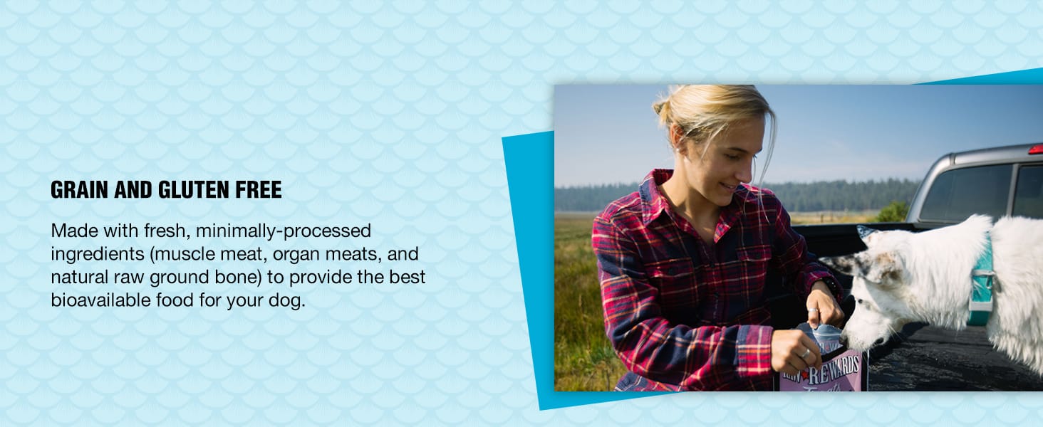 Grain and Gluten Free. Made with fresh, minimally-processed ingredients