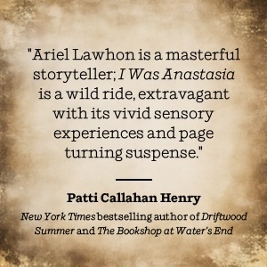 Patti Callahan Henry praises Ariel Lawhon's masterful storytelling in I Was Anastasia