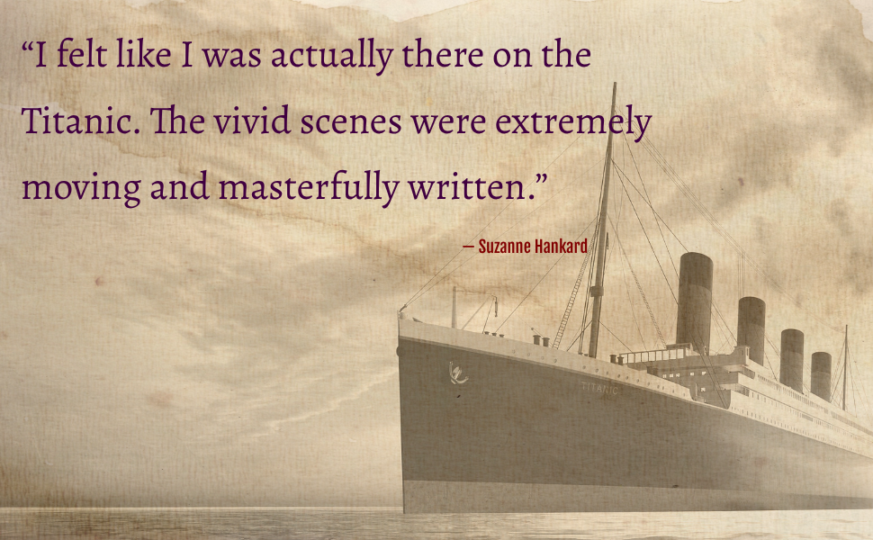 I felt like I was actually there on the Titanic.