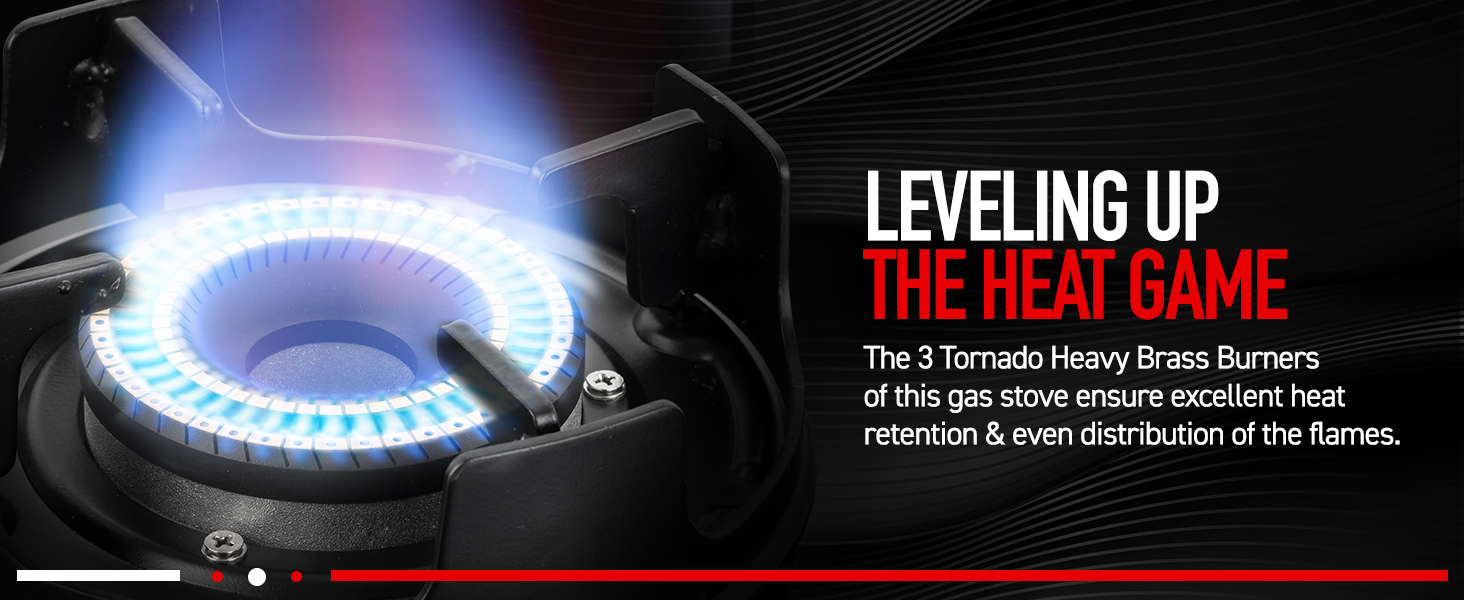 Equipped with three heavy-duty, uniquely designed Tornado Brass Burners. These deliver intense heat and consistent flames, ensuring rapid cooking and high thermal efficiency, saving you time and gas