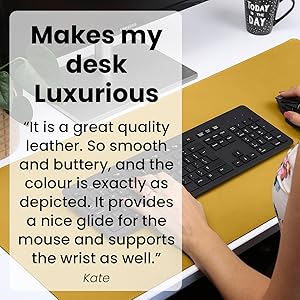 Makes my desk  Luxurious. It is a great quality leather. So smooth and buttery.