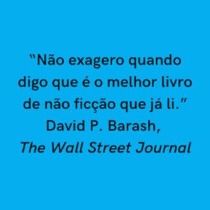 "Não exagero quando digo que é o melhor livro de não ficção que já li." — The Wall Street Journal